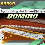 Dapatkan Bayaran Tertinggi dari Domino QQ dengan Cara Ini!!